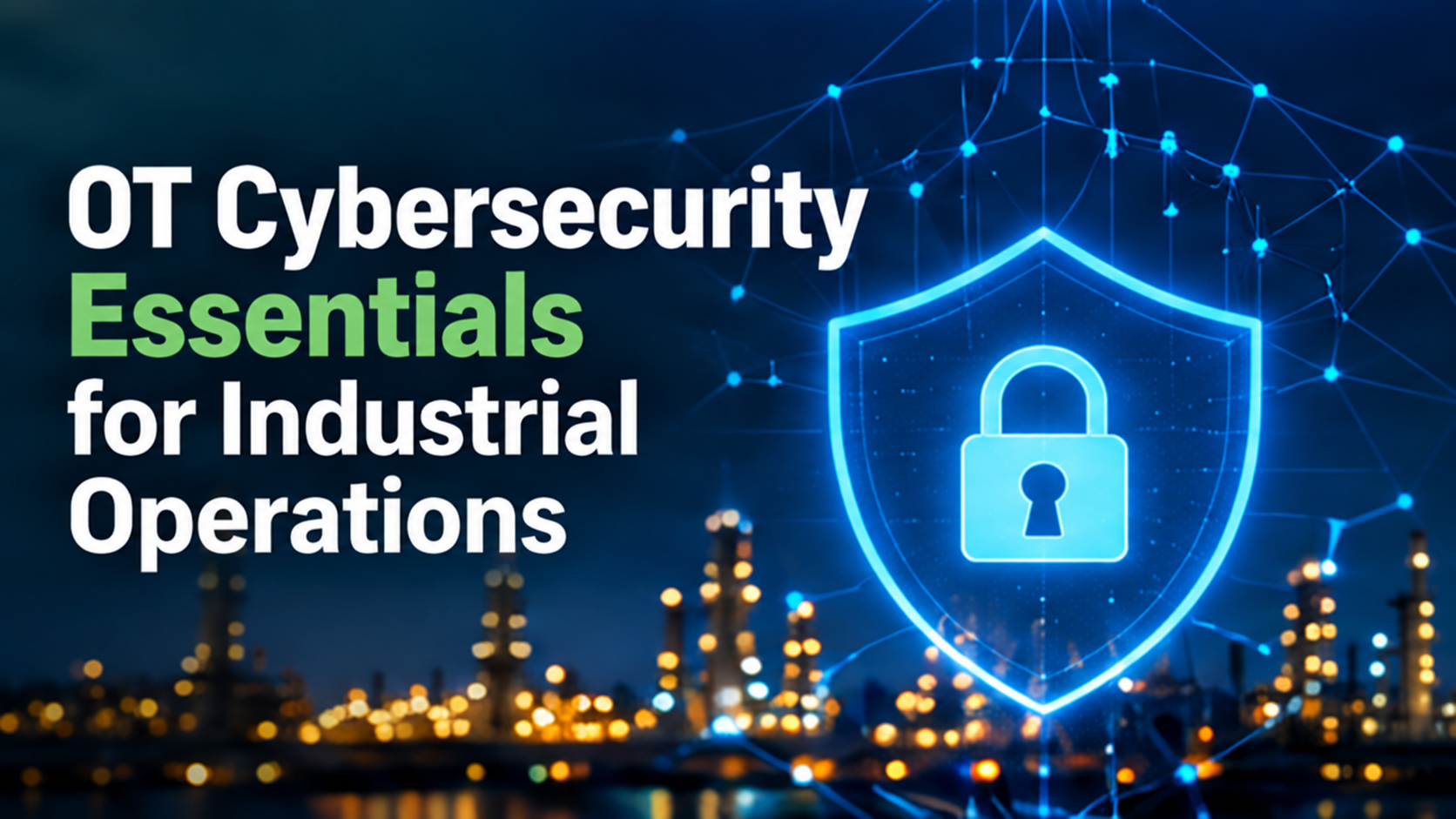 OT Cybersecurity Essentials for Industrial Operations